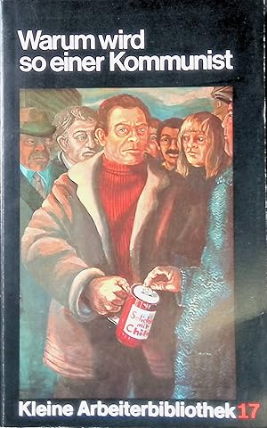 Seller image for Warum wird so einer Kommunist?: Erz�hlungen, Gedichte, Reportagen, Protokolle Kleine Arbeiterbibliohek, Band 17. for sale by books4less (Versandantiquariat Petra Gros GmbH & Co. KG)