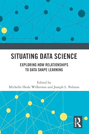 Bild des Verk�ufers f�r Situating Data Science | Exploring How Relationships to Data Shape Learning zum Verkauf von preigu