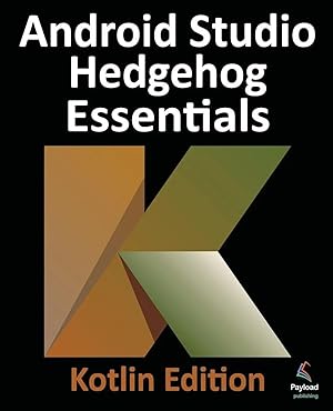 Bild des Verk�ufers f�r Android Studio Hedgehog Essentials - Kotlin Edition | Developing Android Apps Using Android Studio 2023.1.1 and Kotlin zum Verkauf von preigu