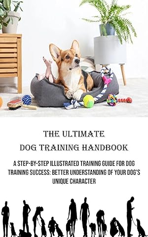 Seller image for The Ultimate Dog Training Handbook | A Step-by-step Illustrated Training Guide for Dog Training Success: Better Understanding of Your Dog's Unique Character for sale by preigu