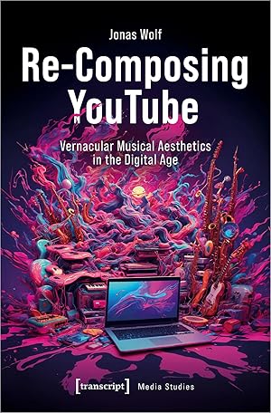 Bild des Verk�ufers f�r Re-Composing YouTube | Vernacular Musical Aesthetics in the Digital Age zum Verkauf von preigu