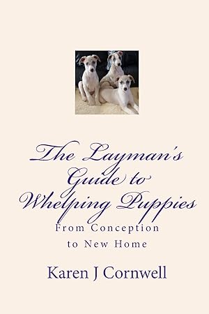 Bild des Verk�ufers f�r The Layman's Guide to Whelping Puppies: From Conception to New Home zum Verkauf von Goodwill Books