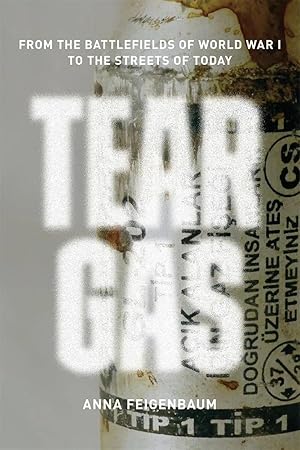 Bild des Verk�ufers f�r Tear Gas: From the Battlefields of World War I to the Streets of Today zum Verkauf von preigu