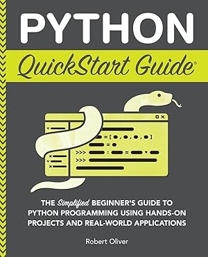 Imagen del vendedor de Python QuickStart Guide | The Simplified Beginner's Guide to Python Programming Using Hands-On Projects and Real-World Applications a la venta por preigu