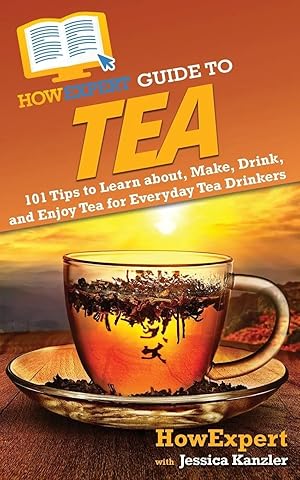 Immagine del venditore per HowExpert Guide to Tea | 101 Tips to Learn about, Make, Drink, and Enjoy Tea for Everyday Tea Drinkers venduto da preigu