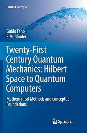 Seller image for Twenty-First Century Quantum Mechanics: Hilbert Space to Quantum Computers | Mathematical Methods and Conceptual Foundations for sale by preigu