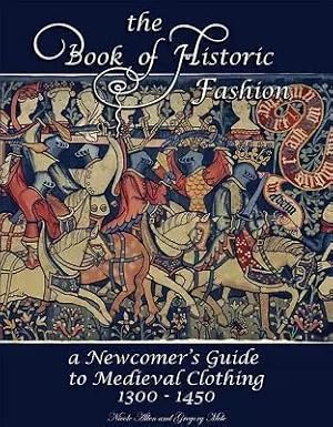 Bild des Verk�ufers f�r The Book of Historic Fashion | A Newcomer's Guide to Medieval Clothing (1300 - 1450) zum Verkauf von preigu
