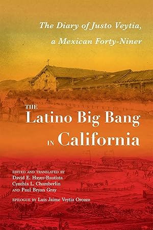 Bild des Verk�ufers f�r The Latino Big Bang in California | The Diary of Justo Veytia, a Mexican Forty-Niner zum Verkauf von preigu