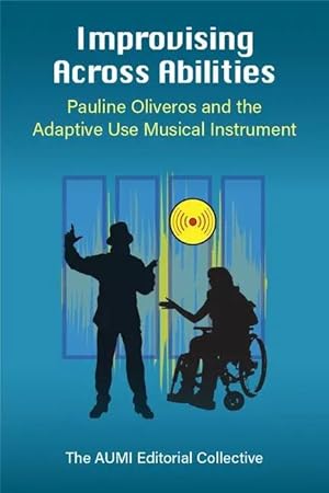 Imagen del vendedor de Improvising Across Abilities | Pauline Oliveros and the Adaptive Use Musical Instrument a la venta por preigu