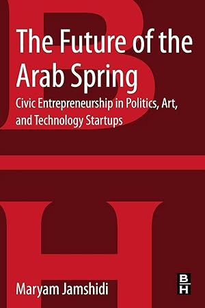 Bild des Verk�ufers f�r The Future of the Arab Spring | Civic Entrepreneurship in Politics, Art, and Technology Startups zum Verkauf von preigu