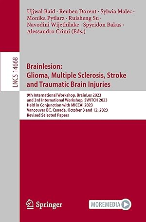 Imagen del vendedor de Brainlesion: Glioma, Multiple Sclerosis, Stroke and Traumatic Brain Injuries | 9th International Workshop, BrainLes 2023, and 3rd International Workshop, SWITCH 2023, Held in Conjunction with MICCAI 2023, Vancouver, BC, Canada, October 8 and 12, 2023, Revised Selected Papers a la venta por preigu