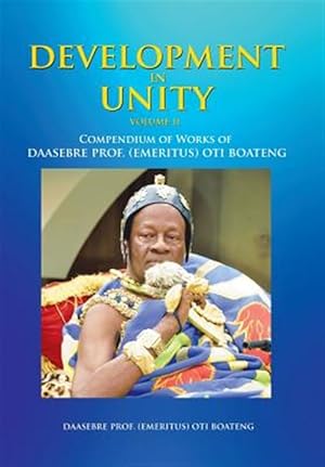 Immagine del venditore per Development in Unity : Compendium of Works of Daasebre Prof. (Emeritus) Oti Boateng venduto da GreatBookPricesUK