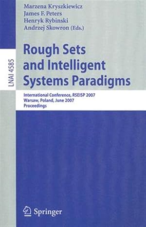 Seller image for Rough Sets and Intelligent Systems Paradigms : International Conference, Rseisp 2007, Warsaw, Poland, June 28-30, 2007, Proceedings for sale by GreatBookPricesUK