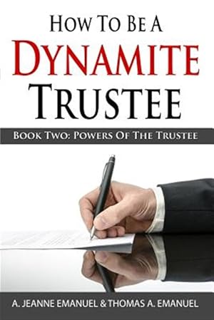 Bild des Verk�ufers f�r How to Be a Dynamite Trustee : Book Two: Powers of the Trustee zum Verkauf von GreatBookPrices