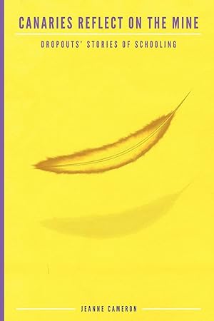 Bild des Verk�ufers f�r Canaries Reflect on the Mine: Dropouts' Stories of Schooling (Research for Social Justice: Personal~Passionate~Participatory Inquiry) zum Verkauf von Greenworld Books