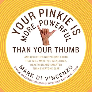 Seller image for Your Pinkie Is More Powerful Than Your Thumb: And 333 Other Surprising Facts That Will Make You Wealthier, Healthier and Smarter Than Everyone Else for sale by Greenworld Books