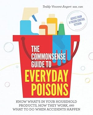 Imagen del vendedor de The Commonsense Guide to Everyday Poisons: How to live with the products you love (and what to do when accidents happen) a la venta por Greenworld Books