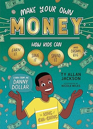 Seller image for Make Your Own Money: How Kids Can Earn It, Save It, Spend It, and Dream Big, with Danny Dollar, the King of Cha-Ching for sale by Greenworld Books