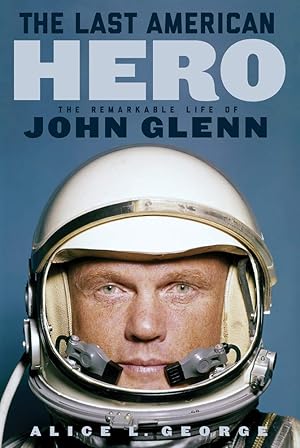 Imagen del vendedor de The Last American Hero: The Remarkable Life of John Glenn a la venta por Greenworld Books