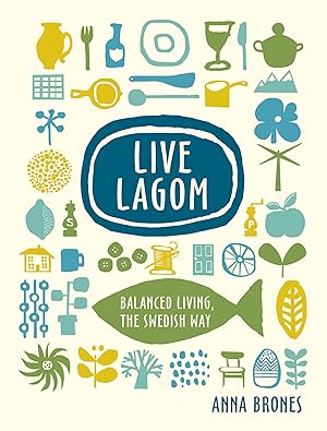 Immagine del venditore per Live Lagom: Balanced Living, the Swedish Way venduto da Greenworld Books