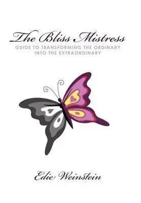Bild des Verk�ufers f�r The Bliss Mistress Guide to Transforming the Ordinary Into the Extraordinary zum Verkauf von preigu