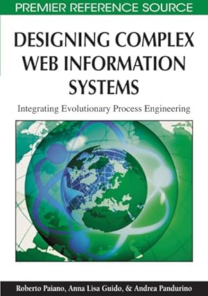 Seller image for Designing Complex Web Information Systems : Integrating Evolutionary Process Engineering for sale by GreatBookPrices
