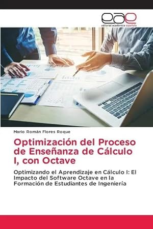 Bild des Verk�ufers f�r Optimizaci�n del Proceso de Ense�anza de C�lculo I, con Octave | Optimizando el Aprendizaje en C�lculo I: El Impacto del Software Octave en la Formaci�n de Estudiantes de Ingenier�a zum Verkauf von preigu