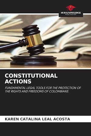 Seller image for CONSTITUTIONAL ACTIONS | FUNDAMENTAL LEGAL TOOLS FOR THE PROTECTION OF THE RIGHTS AND FREEDOMS OF COLOMBIANS. for sale by preigu