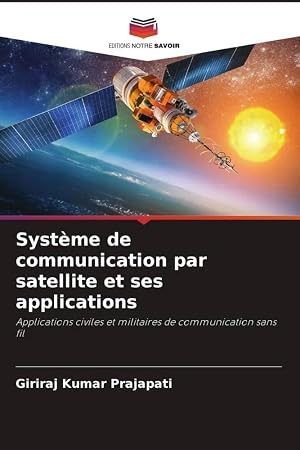 Seller image for Syst�me de communication par satellite et ses applications | Applications civiles et militaires de communication sans fil for sale by preigu