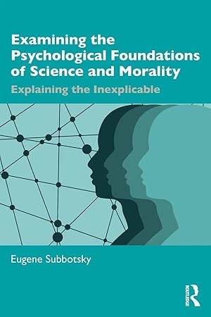Bild des Verk�ufers f�r Examining the Psychological Foundations of Science and Morality | Explaining the Inexplicable zum Verkauf von preigu