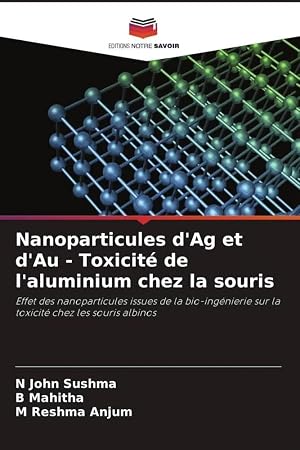 Imagen del vendedor de Nanoparticules d'Ag et d'Au - Toxicit� de l'aluminium chez la souris | Effet des nanoparticules issues de la bio-ing�nierie sur la toxicit� chez les souris albinos a la venta por preigu