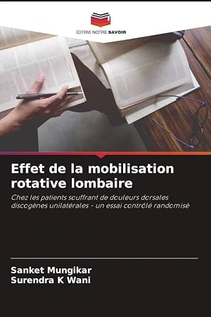 Imagen del vendedor de Effet de la mobilisation rotative lombaire | Chez les patients souffrant de douleurs dorsales discog�nes unilat�rales - un essai contr�l� randomis� a la venta por preigu