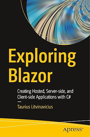 Immagine del venditore per Exploring Blazor | Creating Hosted, Server-side, and Client-side Applications with C# venduto da preigu