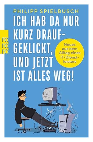 Imagen del vendedor de Ich hab da nur kurz draufgeklickt, und jetzt ist alles weg!: Neues aus dem Alltag eines IT-Dienstleisters a la venta por Rarewaves.com USA