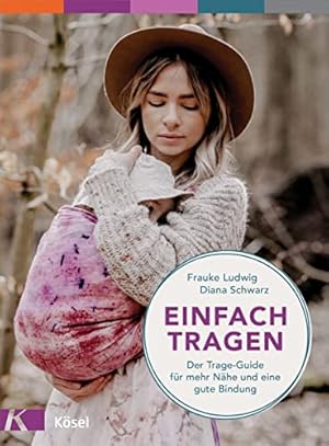 Immagine del venditore per Einfach tragen: Der Trage-Guide - f�r mehr N�he und eine gute Bindung. Mit einem Vorwort von Herbert Renz-Polster venduto da Rarewaves.com USA