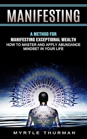 Bild des Verk�ufers f�r Manifesting | A Method for Manifesting Exceptional Wealth (How to Master and Apply Abundance Mindset in Your Life) zum Verkauf von preigu