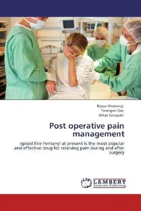 Bild des Verk�ufers f�r Post operative pain management | opioid like Fentanyl at present is the most popular and effective drug for releiving pain during and after surgery zum Verkauf von preigu