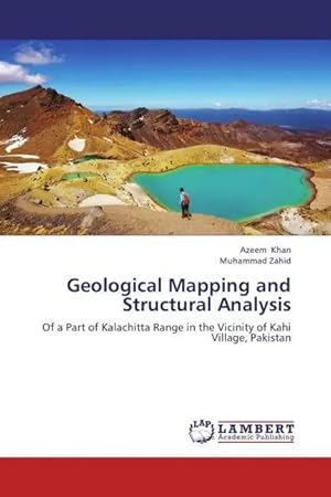 Bild des Verk�ufers f�r Geological Mapping and Structural Analysis | Of a Part of Kalachitta Range in the Vicinity of Kahi Village, Pakistan zum Verkauf von preigu