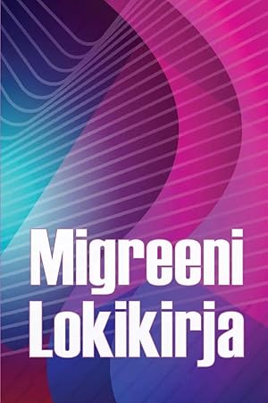 Immagine del venditore per Migreeni Lokikirja | Ammattimainen yksityiskohtainen loki kaikista migreeneist�si ja vakavista p��ns�rkyist�si - P��ns�ryn laukaisimien, oireiden ja kivunlievitysvaihtoehtojen seuranta venduto da preigu
