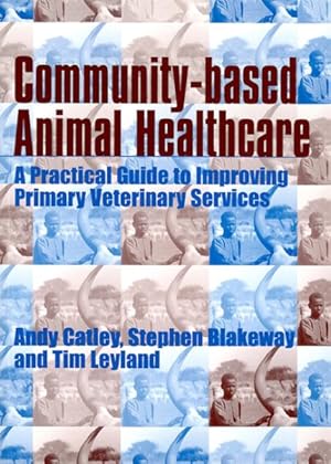 Immagine del venditore per Community-Based Animal Healthcare : A Practical Guide to Improving Primary Veterinary Services venduto da GreatBookPrices