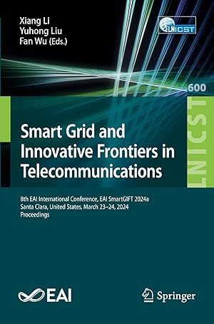 Immagine del venditore per Smart Grid and Innovative Frontiers in Telecommunications | 8th EAI International Conference, EAI SmartGIFT 2024a, Santa Clara, United States, March 23-24, 2024, Proceedings venduto da preigu
