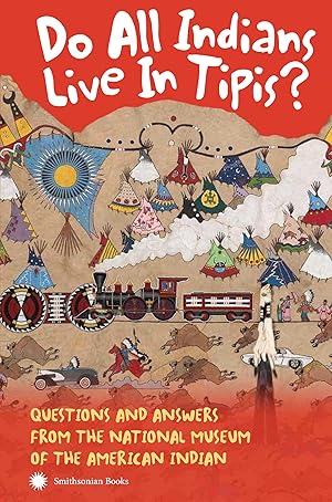 Imagen del vendedor de Do All Indians Live in Tipis? Second Edition: Questions and Answers from the National Museum of the American Indian a la venta por Goodwill