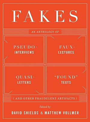 Seller image for Fakes: An Anthology of Pseudo-Interviews, Faux-Lectures, Quasi-Letters, "Found" Texts, and Other Fraudulent Artifacts for sale by Bay State Book Company