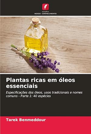 Immagine del venditore per Plantas ricas em �leos essenciais | Especifica��es dos �leos, usos tradicionais e nomes comuns - Parte 1: 40 esp�cies venduto da preigu
