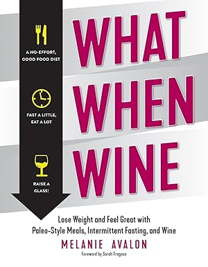 Imagen del vendedor de What When Wine: Lose Weight and Feel Great with Paleo-Style Meals, Intermittent Fasting, and Wine a la venta por Greenworld Books