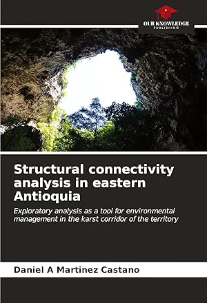 Bild des Verk�ufers f�r Structural connectivity analysis in eastern Antioquia | Exploratory analysis as a tool for environmental management in the karst corridor of the territory zum Verkauf von preigu