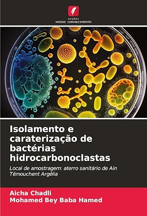 Bild des Verk�ufers f�r Isolamento e carateriza��o de bact�rias hidrocarbonoclastas | Local de amostragem: aterro sanit�rio de Ain T�mouchent Arg�lia zum Verkauf von preigu