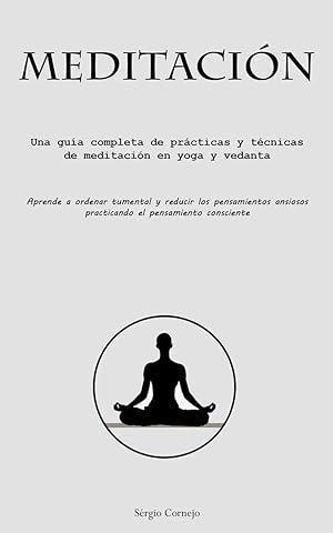 Immagine del venditore per Meditaci�n | Una gu�a completa de pr�cticas y t�cnicas de meditaci�n en yoga y vedanta (Aprende a ordenar tu mental y reducir los pensamientos ansiosos practicando el pensamiento consciente) venduto da preigu