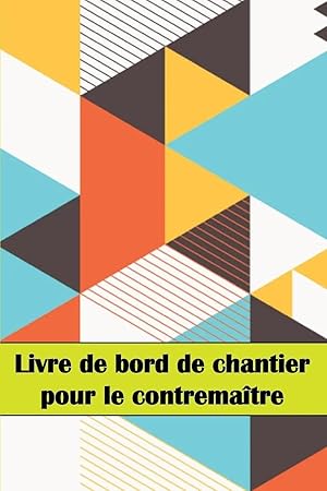 Imagen del vendedor de Livre de bord de chantier pour le contrema�tre | Un gardien de chantier pour enregistrer la main-d'�uvre, les t�ches, les horaires, les rapports quotidiens de construction et bien d'autres choses encore. a la venta por preigu