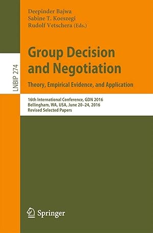 Imagen del vendedor de Group Decision and Negotiation: Theory, Empirical Evidence, and Application | 16th International Conference, GDN 2016, Bellingham, WA, USA, June 20-24, 2016, Revised Selected Papers a la venta por preigu